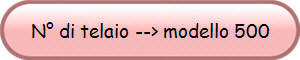 N di telaio --> modello 500